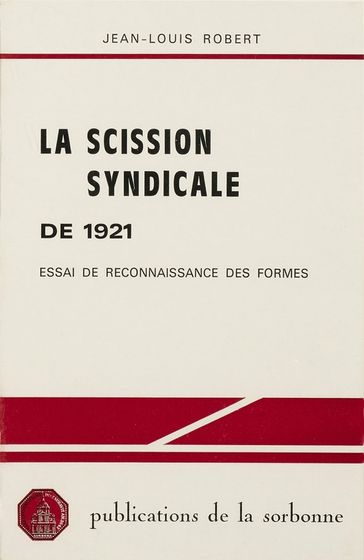 La scission syndicale de1921 - Jean-Louis Robert