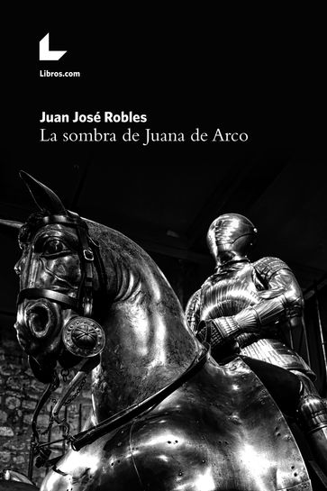 La sombra de Juana de Arco - Juan José Robles