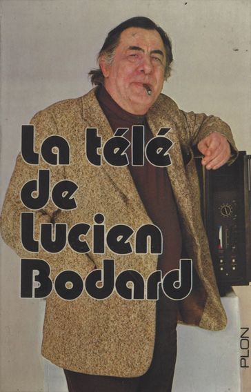 La télé de Lucien Bodard - Lucien Bodard