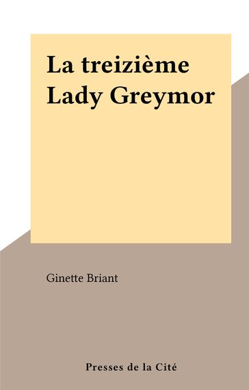 La treizième Lady Greymor - Ginette Briant