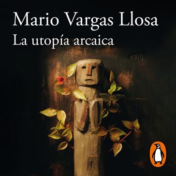 La utopía arcaica - Mario Vargas Llosa