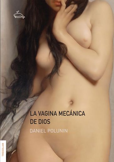 La vagina mecánica de Dios - Daniel Polunin