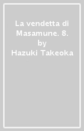 La vendetta di Masamune. 8.