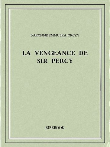 La vengeance de Sir Percy - Baronne Emmuska Orczy