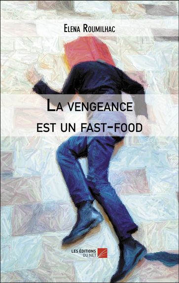 La vengeance est un fast-food - Elena Roumilhac