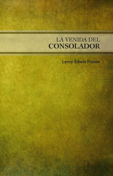 La venida del Consolador - LeRoy Edwin Froom