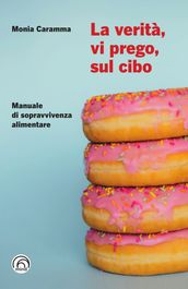 La verità, vi prego, sul cibo