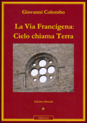 La via Francigena. Cielo chiama terra