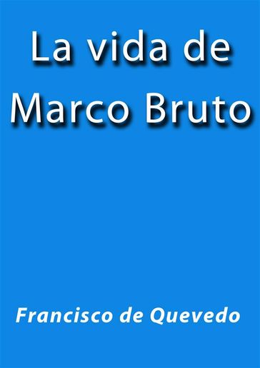 La vida de Marco Bruto - Quevedo