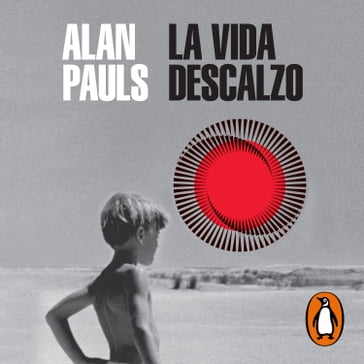 La vida descalzo - Alan Pauls