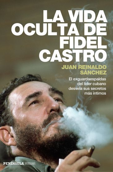 La vida oculta de Fidel Castro - Axel Gyldén - Juan Reinaldo Sánchez