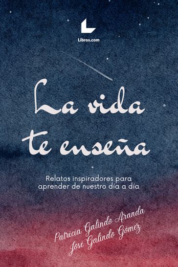 La vida te enseña - Patricia Galindo Aranda - José Galindo Gómez