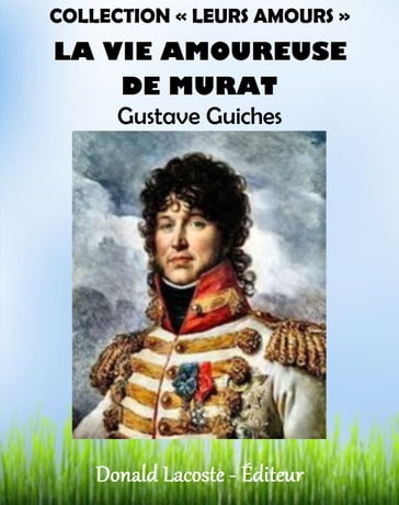 La vie amoureuse de Murat - Gustave Guiches