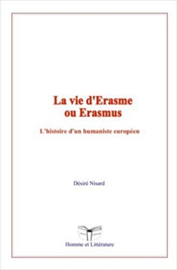 La vie d'Erasme ou Erasmus - Désiré Nisard