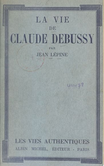 La vie de Claude Debussy - Jean Lépine