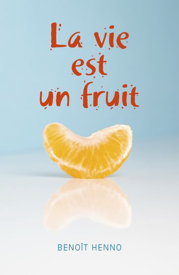 La vie est un fruit - Benoit HENNO