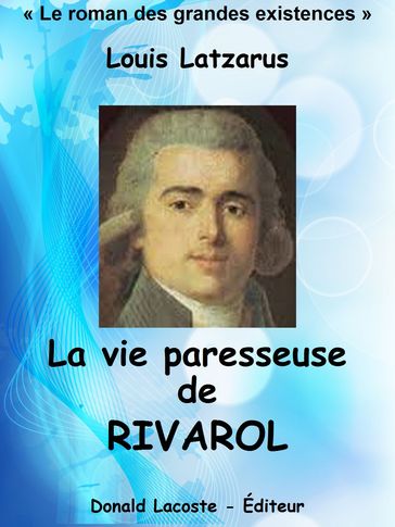 La vie paresseuse de Rivarol - Louis Latzarus