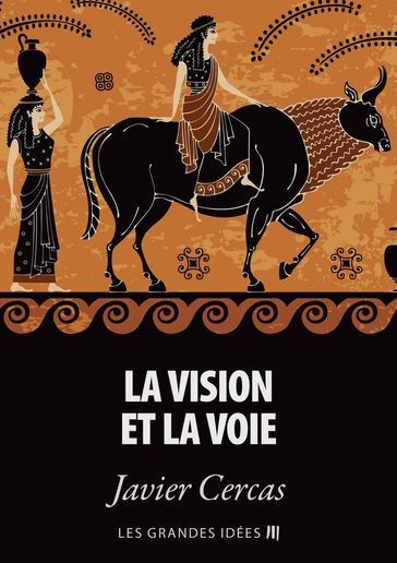 La vision et la voie - Javier Cercas