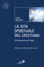 La vita spirituale del cristiano. Una proposta per l oggi