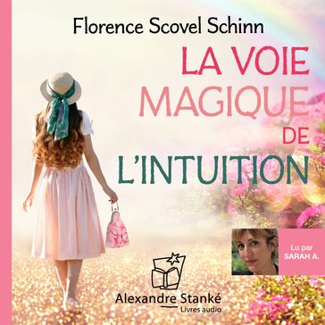 La voie magique de l'intuition - Florence Scovel Schinn