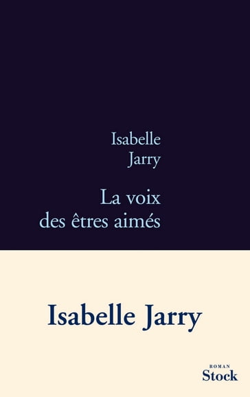 La voix des êtres aimés - Isabelle Jarry