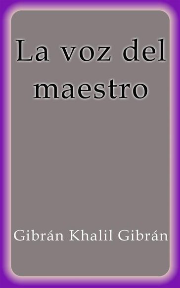 La voz del maestro - Gibrán Khalil Gibrán