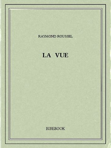 La vue - Raymond Roussel