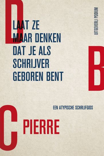 Laat ze maar denken dat je als schrijver geboren bent - DBC Pierre