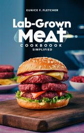 Lab-Grown Meat Cookbook Simplified