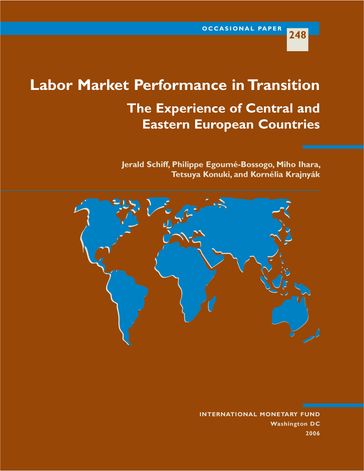 Labor Market Performance in Transition: The Experience of Central and Eastern European Countries - Jerald Mr. Schiff - Kornélia Miss Krajnyák - Miho Ihara - Philippe Mr. Egoumé-Bossogo - Tetsuya Mr. Konuki