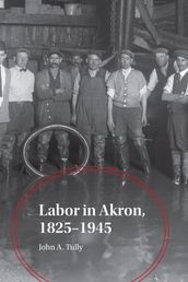Labor in Akron, 1825-1945