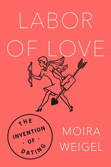 Labor of Love - Moira Weigel