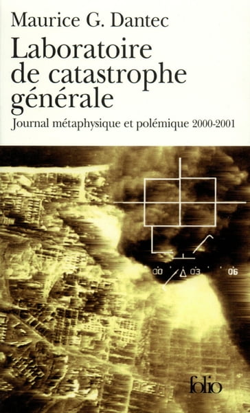 Laboratoire de catastrophe générale. Journal métaphysique et polémique (2000-2001) - Maurice G. Dantec