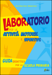 Laboratorio per le attività motorie e sportive. Per la Scuola elementare