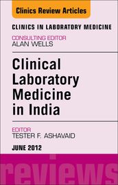 Laboratory Medicine in India, An Issue of Clinics in Laboratory Medicine