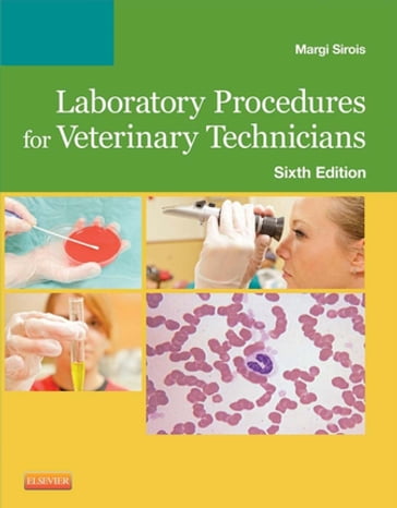 Laboratory Procedures for Veterinary Technicians - E-Book - Margi Sirois - EdD - MS - RVT - CVT - LAT - VTES