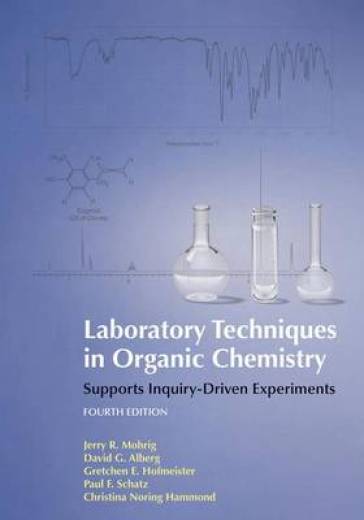 Laboratory Techniques in Organic Chemistry - Gretchen Hofmeister - David Alberg - Jerry R. Mohrig - Christina Noring Hammond - Paul F. Schatz