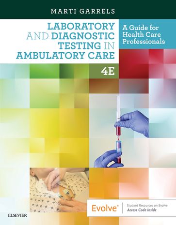 Laboratory and Diagnostic Testing in Ambulatory Care E-Book - MSEd  MT SM (ASCP)  CMA (AAMA) Carol S. Oatis - MSA  MT(ASCP)  CMA (AAMA) Martha (Marti) Garrels