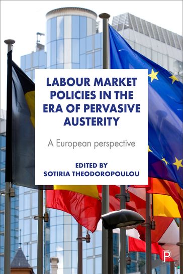 Labour Market Policies in the Era of Pervasive Austerity - Anke Hassel - Masa Filipovic Hrast - Miroljub Ignjatovic - Stefan Domonkos - Tomáš Sirovátka - Hayley Bennett - Elke Heins - Fiona Dukelow - Johan Bo Davidsson - Marcel Hoogenboom - Werner Eichhorst - Sotiria Theodoropoulou - Helene Caune - Pavolini Emmanuele - Patrik Vesan - Manos Matsaganis - David Natali - Chiara Agostini