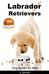 Labrador Retrievers: Dog Books for Kids