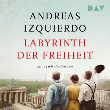Labyrinth der Freiheit - Wege der Zeit, Band 3 (Ungekürzt) - ANDREAS IZQUIERDO