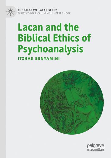 Lacan and the Biblical Ethics of Psychoanalysis - Itzhak Benyamini