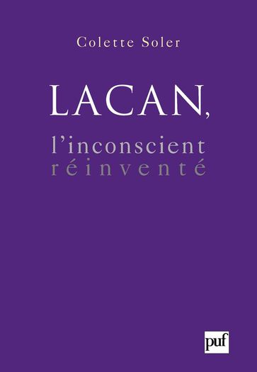 Lacan, l'inconscient réinventé - Colette Soler