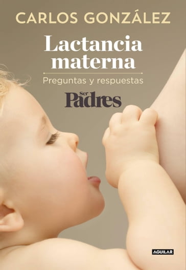 Lactancia materna - Carlos González - Ser Padres