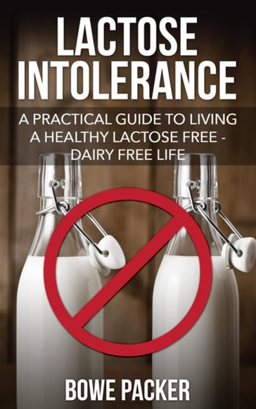 Lactose Intolerance - Bowe Packer