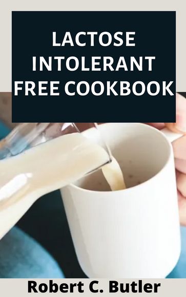 Lactose intolerant free cookbook - Robert C. Butler
