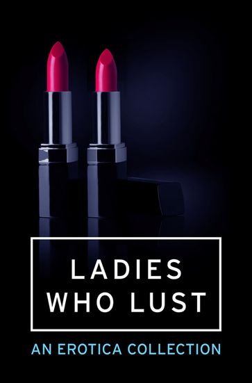 Ladies Who Lust: An Erotica Collection - Mischief