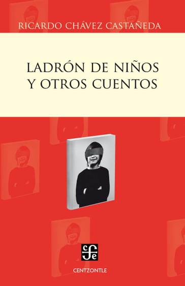 Ladrón de niños y otros cuentos - Ricardo Chávez Castañeda