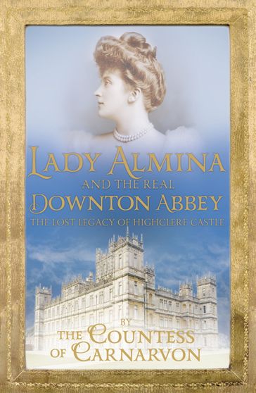 Lady Almina and the Real Downton Abbey - Countess of Carnarvon