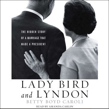 Lady Bird and Lyndon - Betty Boyd Caroli